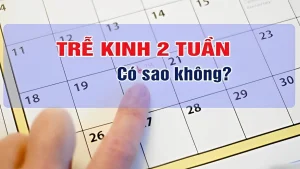 trễ kinh 2 tuần